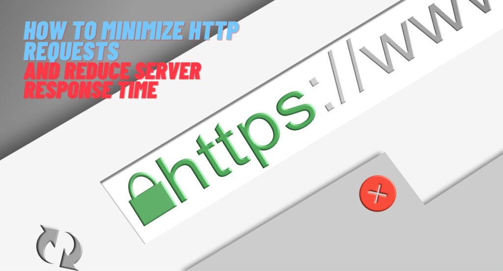 How to Minimize HTTP Requests and Reduce Server Response Time
